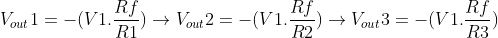 V_{out}1=-(V1.\frac{Rf}{R1})\rightarrow V_{out}2=-(V1.\frac{Rf}{R2})\rightarrow V_{out}3=-(V1.\frac{Rf}{R3})